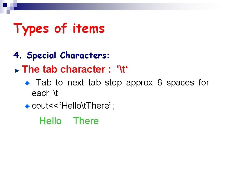 Types of items 4. Special Characters: The tab character : 't‘ Tab to next