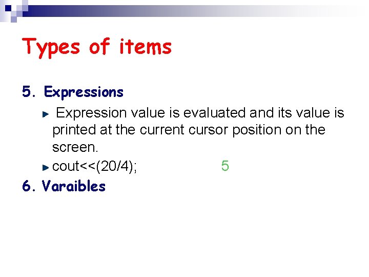 Types of items 5. Expressions Expression value is evaluated and its value is printed