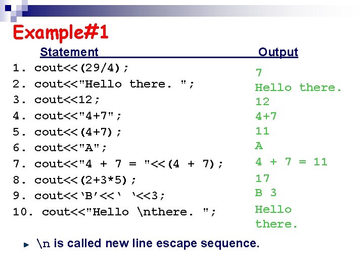 Example#1 Statement 1. cout<<(29/4); 2. cout<<"Hello there. "; 3. cout<<12; 4. cout<<"4+7"; 5. cout<<(4+7);