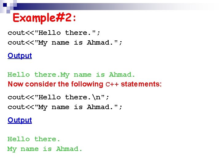 Example#2: cout<<"Hello there. "; cout<<"My name is Ahmad. "; Output Hello there. My name