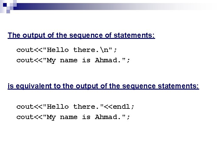 The output of the sequence of statements: cout<<"Hello there. n"; cout<<"My name is Ahmad.