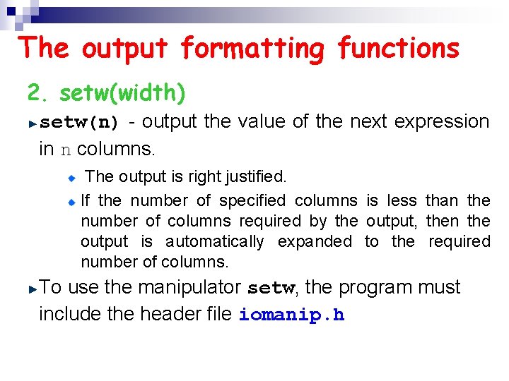 The output formatting functions 2. setw(width) setw(n) - output the value of the next