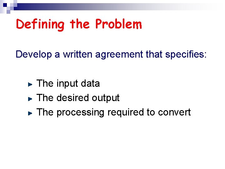 Defining the Problem Develop a written agreement that specifies: The input data The desired