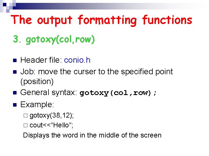The output formatting functions 3. gotoxy(col, row) n Header file: conio. h Job: move