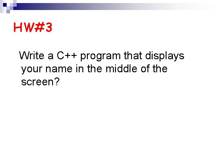 HW#3 Write a C++ program that displays your name in the middle of the