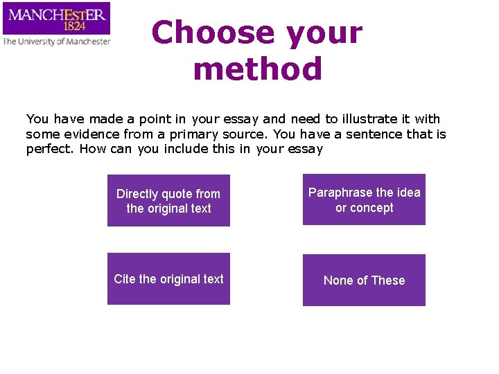 Choose your method You have made a point in your essay and need to