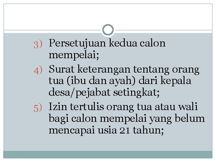 3) Persetujuan kedua calon mempelai; 4) Surat keterangan tentang orang tua (ibu dan ayah)