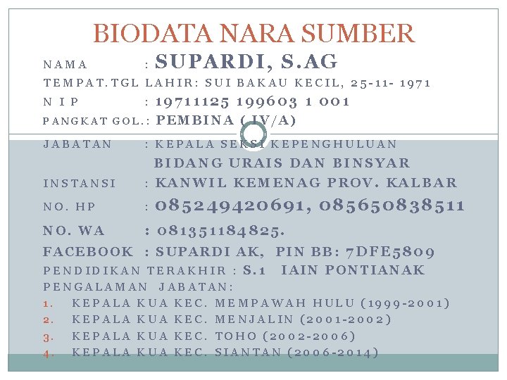 BIODATA NARA SUMBER NAMA : SUPARDI, S. AG TEMPAT. TGL LAHIR: SUI BAKAU KECIL,