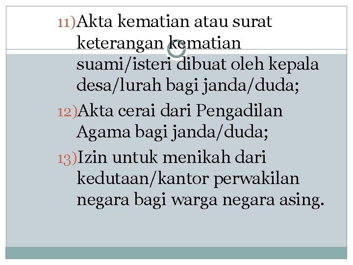 11) Akta kematian atau surat keterangan kematian suami/isteri dibuat oleh kepala desa/lurah bagi janda/duda;