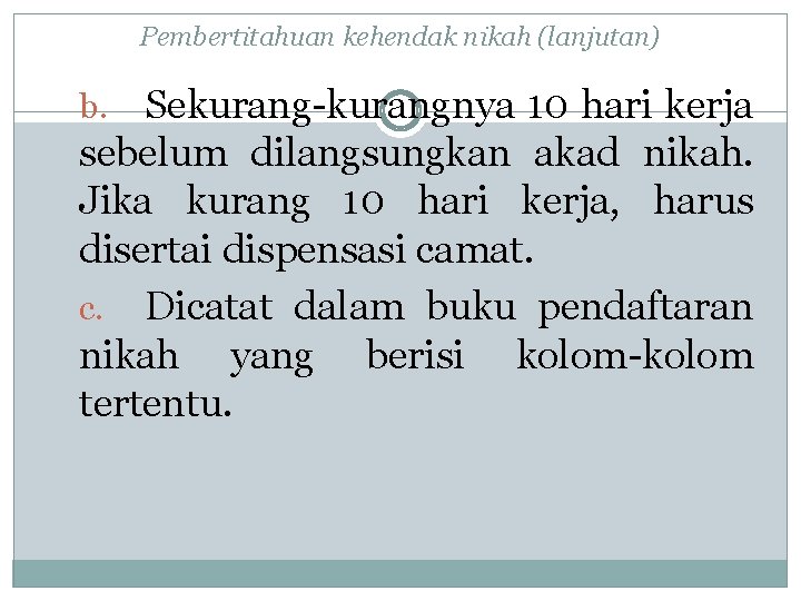 Pembertitahuan kehendak nikah (lanjutan) Sekurang-kurangnya 10 hari kerja sebelum dilangsungkan akad nikah. Jika kurang