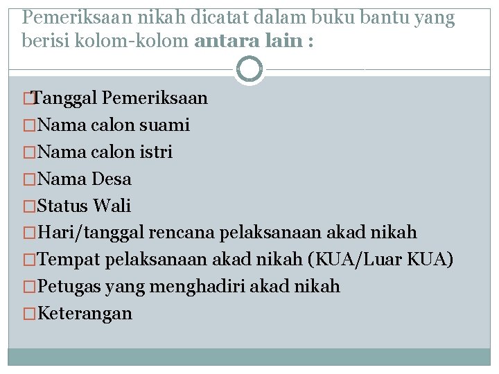 Pemeriksaan nikah dicatat dalam buku bantu yang berisi kolom-kolom antara lain : � Tanggal