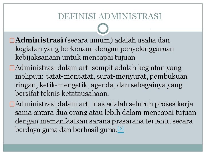 DEFINISI ADMINISTRASI �Administrasi (secara umum) adalah usaha dan kegiatan yang berkenaan dengan penyelenggaraan kebijaksanaan