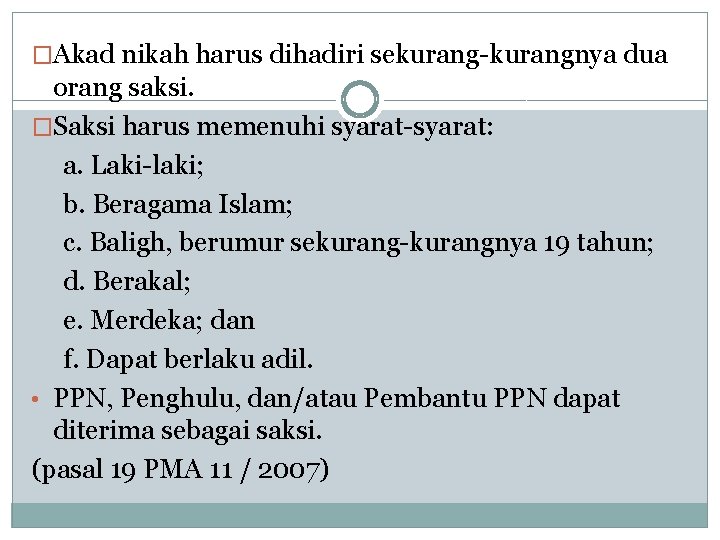 �Akad nikah harus dihadiri sekurang-kurangnya dua orang saksi. �Saksi harus memenuhi syarat-syarat: a. Laki-laki;