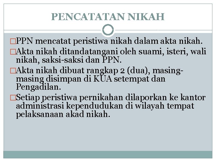 PENCATATAN NIKAH �PPN mencatat peristiwa nikah dalam akta nikah. �Akta nikah ditandatangani oleh suami,