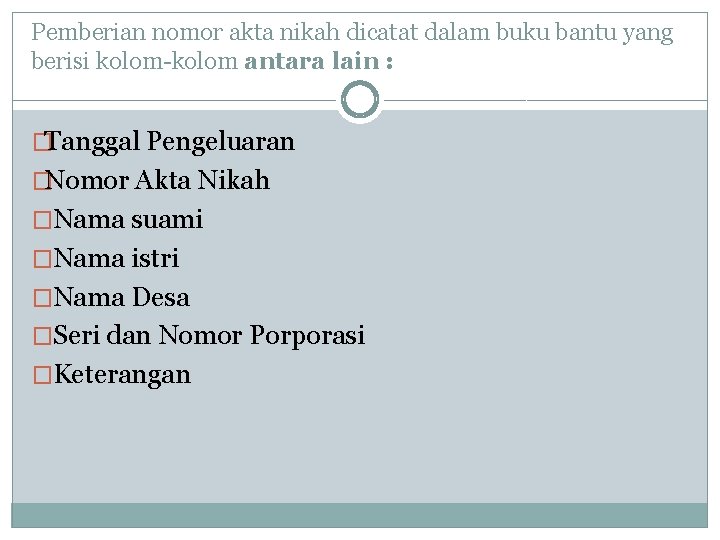 Pemberian nomor akta nikah dicatat dalam buku bantu yang berisi kolom-kolom antara lain :