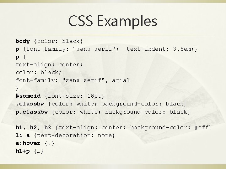 CSS Examples body {color: black} p {font-family: "sans serif"; text-indent: 3. 5 em; }