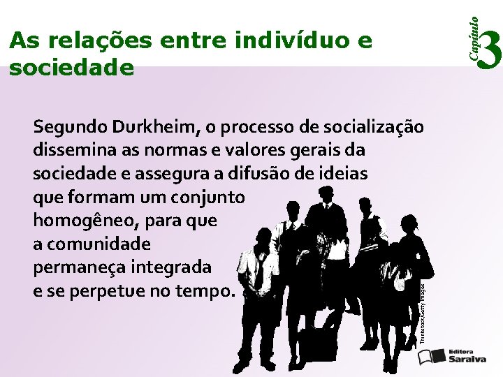 Capítulo 3 As relações entre indivíduo e sociedade Thinkstock/Getty Images Segundo Durkheim, o processo