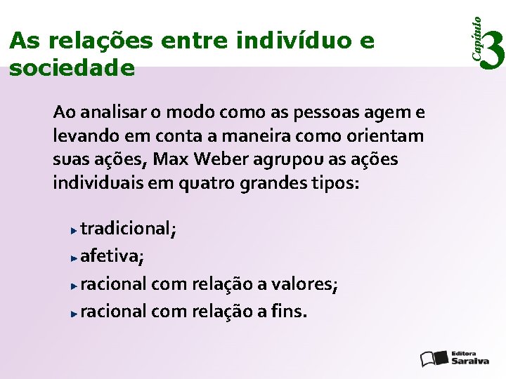 Ao analisar o modo como as pessoas agem e levando em conta a maneira