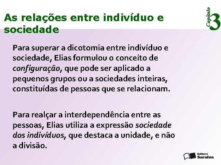 Para superar a dicotomia entre indivíduo e sociedade, Elias formulou o conceito de configuração,