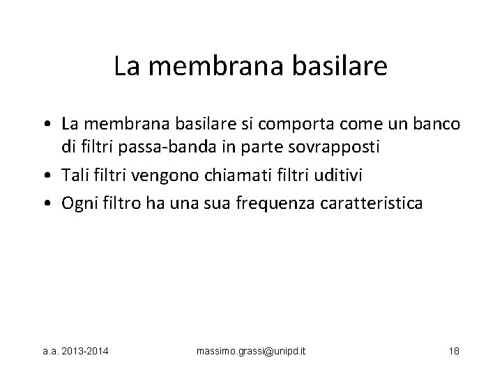 La membrana basilare • La membrana basilare si comporta come un banco di filtri