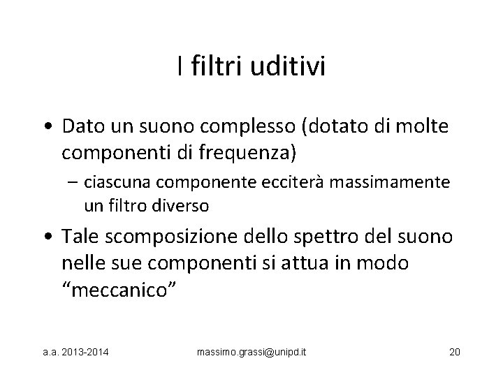 I filtri uditivi • Dato un suono complesso (dotato di molte componenti di frequenza)