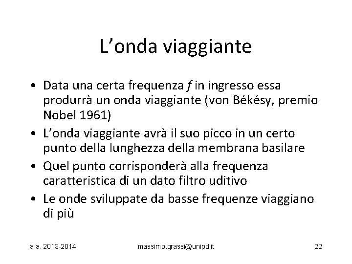 L’onda viaggiante • Data una certa frequenza f in ingresso essa produrrà un onda