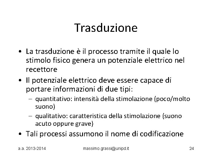 Trasduzione • La trasduzione è il processo tramite il quale lo stimolo fisico genera