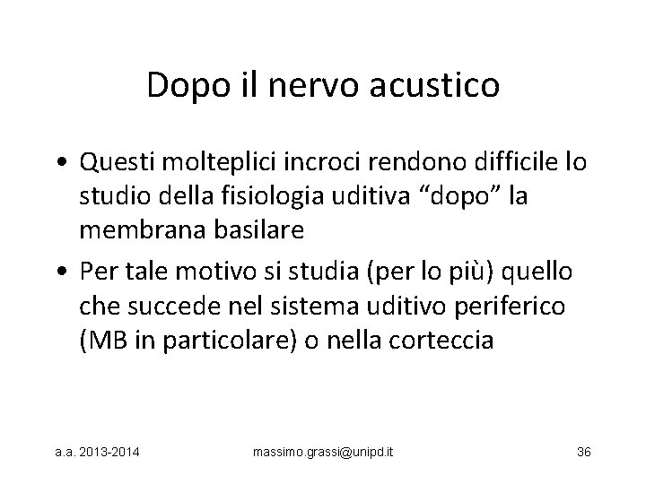 Dopo il nervo acustico • Questi molteplici incroci rendono difficile lo studio della fisiologia