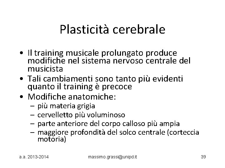 Plasticità cerebrale • Il training musicale prolungato produce modifiche nel sistema nervoso centrale del