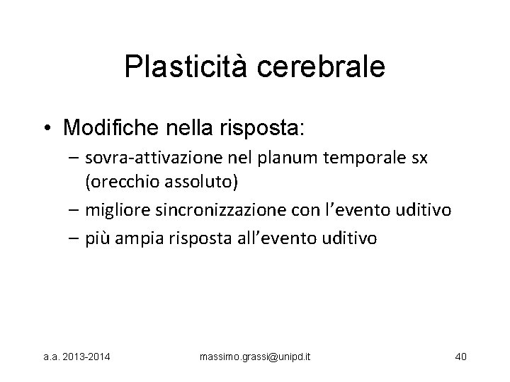 Plasticità cerebrale • Modifiche nella risposta: – sovra-attivazione nel planum temporale sx (orecchio assoluto)