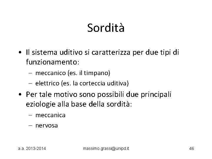 Sordità • Il sistema uditivo si caratterizza per due tipi di funzionamento: – meccanico