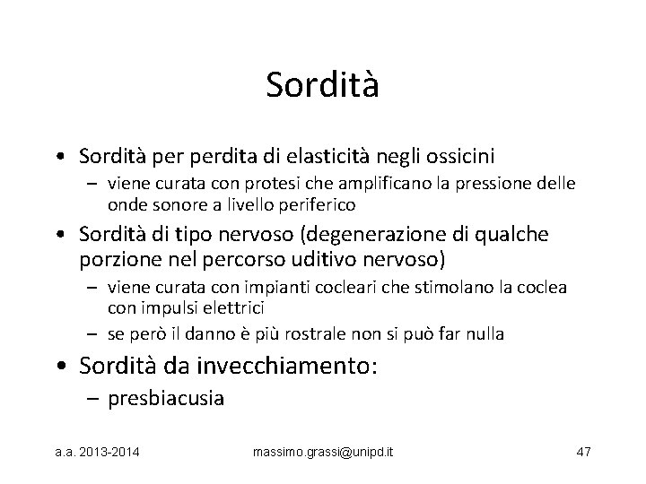 Sordità • Sordità perdita di elasticità negli ossicini – viene curata con protesi che