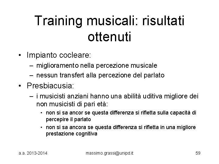 Training musicali: risultati ottenuti • Impianto cocleare: – miglioramento nella percezione musicale – nessun