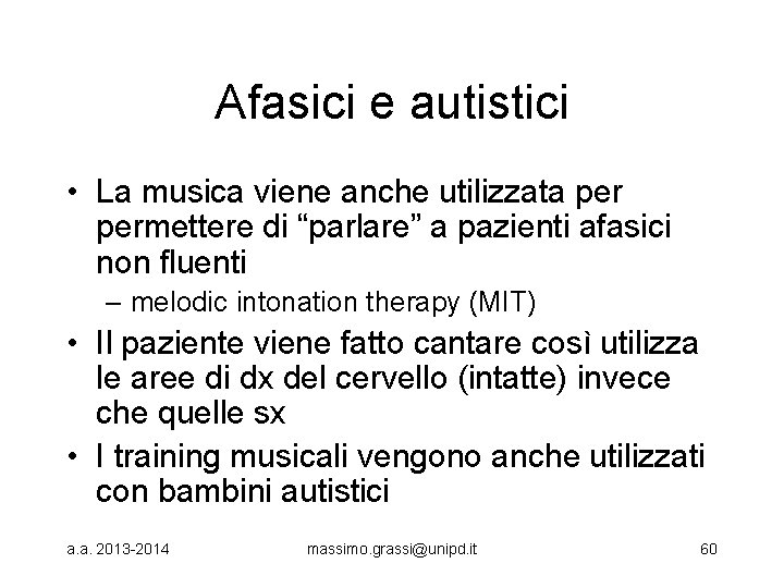 Afasici e autistici • La musica viene anche utilizzata permettere di “parlare” a pazienti