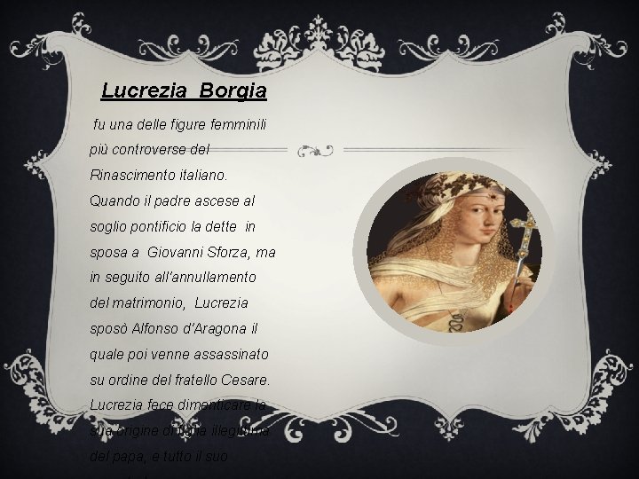 Lucrezia Borgia fu una delle figure femminili più controverse del Rinascimento italiano. Quando il