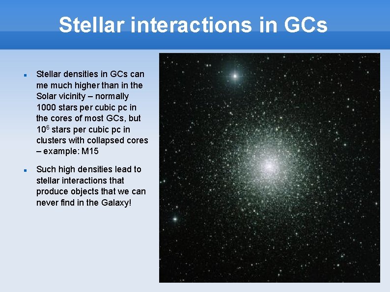 Stellar interactions in GCs Stellar densities in GCs can me much higher than in