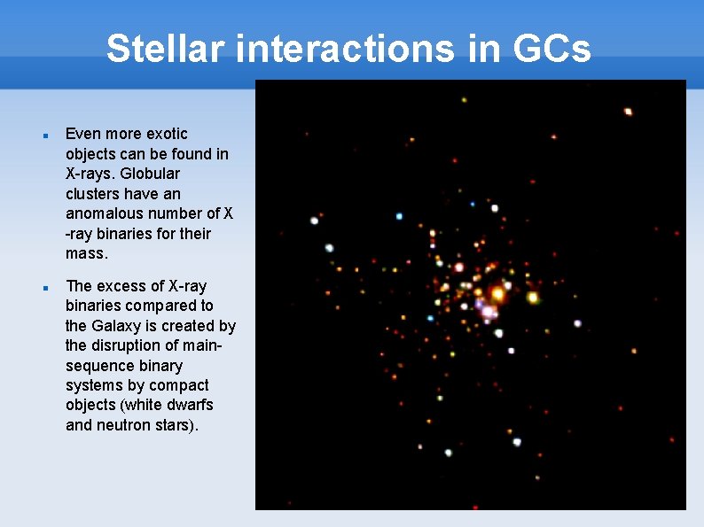 Stellar interactions in GCs Even more exotic objects can be found in X-rays. Globular