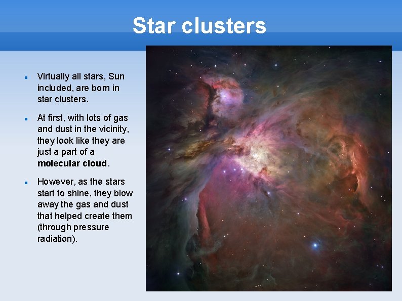 Star clusters Virtually all stars, Sun included, are born in star clusters. At first,