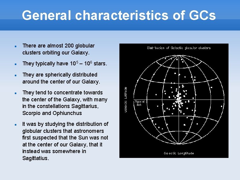 General characteristics of GCs There almost 200 globular clusters orbiting our Galaxy. They typically