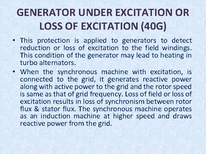 GENERATOR UNDER EXCITATION OR LOSS OF EXCITATION (40 G) • This protection is applied