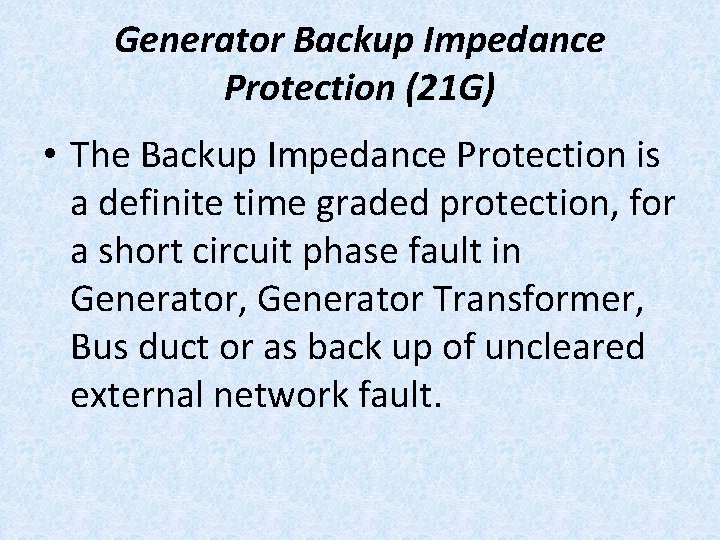 Generator Backup Impedance Protection (21 G) • The Backup Impedance Protection is a definite