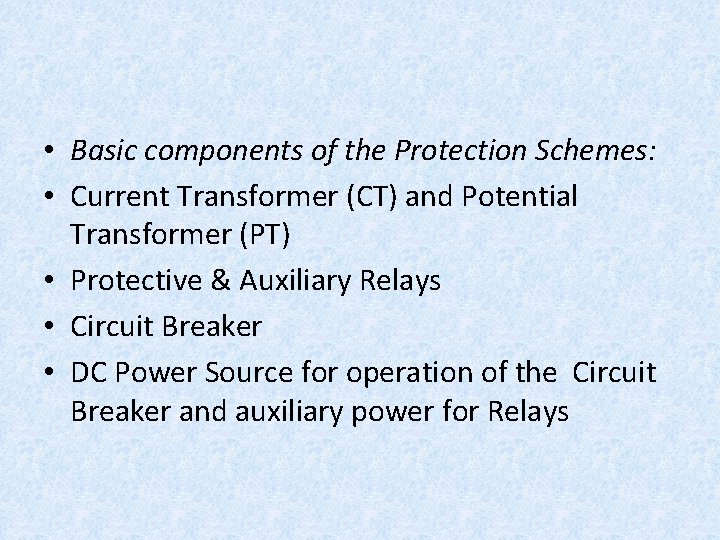  • Basic components of the Protection Schemes: • Current Transformer (CT) and Potential