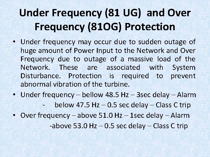 Under Frequency (81 UG) and Over Frequency (81 OG) Protection • Under frequency may