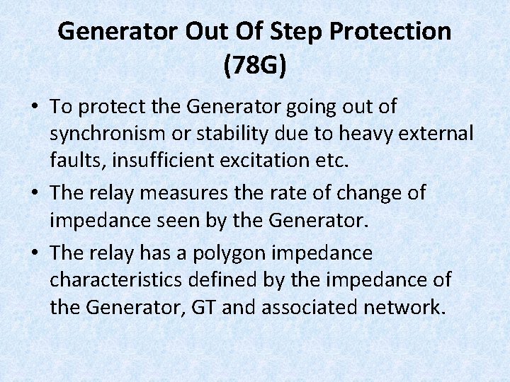 Generator Out Of Step Protection (78 G) • To protect the Generator going out