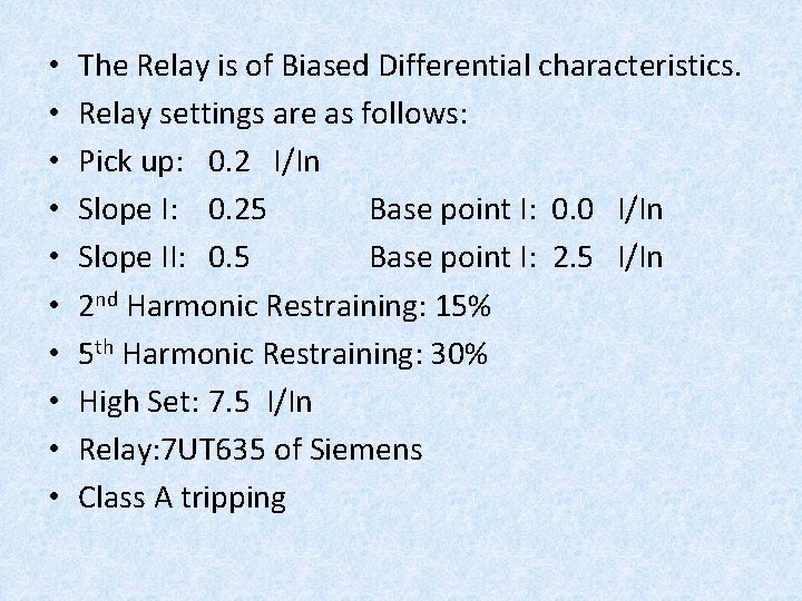  • • • The Relay is of Biased Differential characteristics. Relay settings are