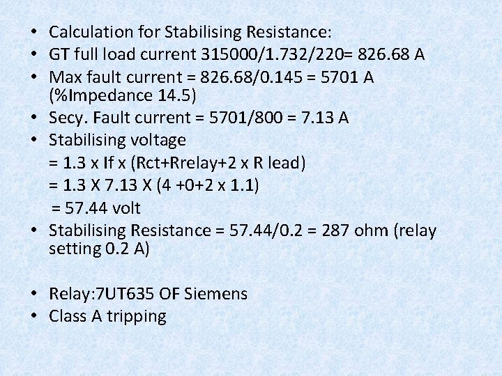  Calculation for Stabilising Resistance: • • GT full load current 315000/1. 732/220= 826.