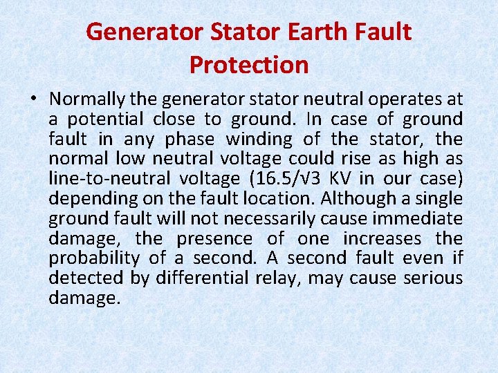 Generator Stator Earth Fault Protection • Normally the generator stator neutral operates at a