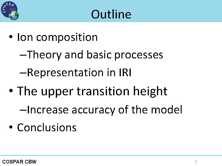 Outline • Ion composition –Theory and basic processes –Representation in IRI • The upper
