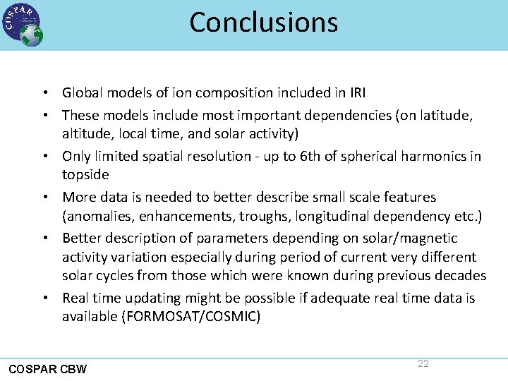 Conclusions • Global models of ion composition included in IRI • These models include