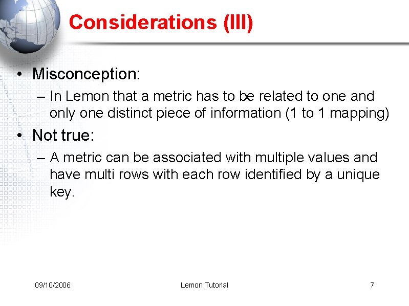 Considerations (III) • Misconception: – In Lemon that a metric has to be related